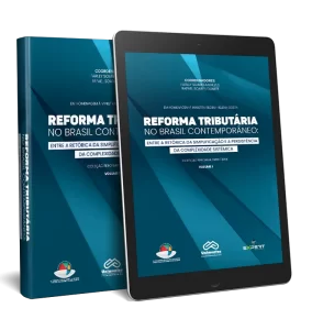 Reforma tributária no Brasil Contemporâneo: Entre a Retórica da Simplificação e a Persistência da Complexidade Sistêmica – Volume I