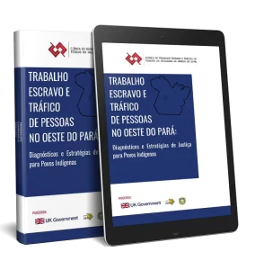 Trabalho Escravo e Tráfico de Pessoas no Oeste do Pará: Diagnósticos e Estratégias de Justiça para Povos Indígenas