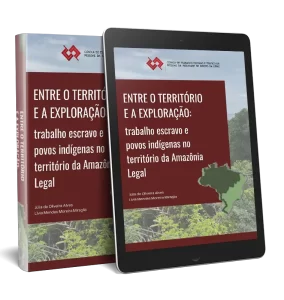 Entre o Território e a Exploração:  trabalho escravo e povos indígenas no território da Amazônia Legal